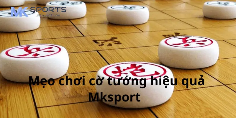 Mẹo chơi cờ tướng hiệu quả cho người mới trên Mksport